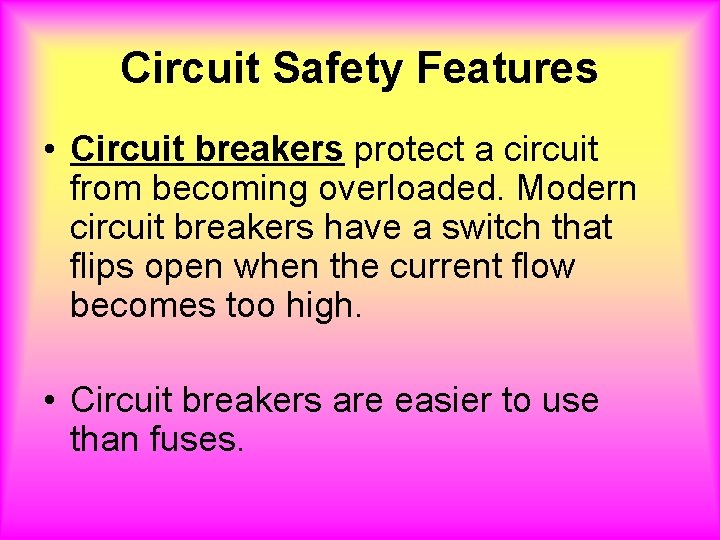 Circuit Safety Features • Circuit breakers protect a circuit from becoming overloaded. Modern circuit