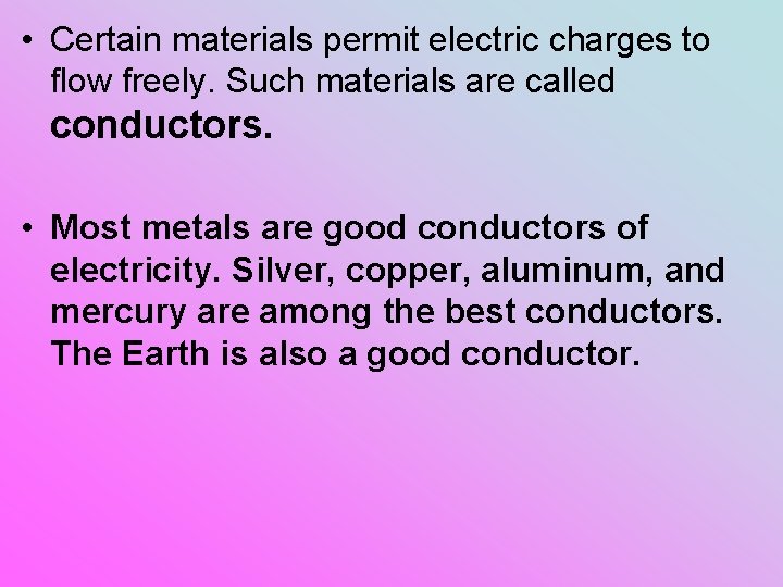  • Certain materials permit electric charges to flow freely. Such materials are called