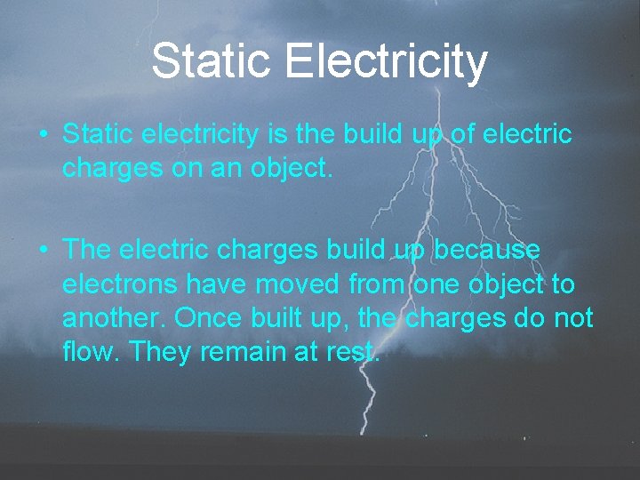 Static Electricity • Static electricity is the build up of electric charges on an