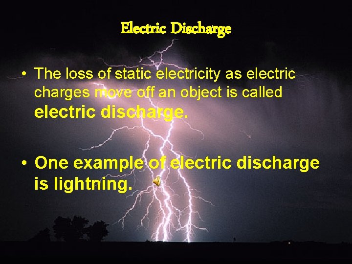 Electric Discharge • The loss of static electricity as electric charges move off an