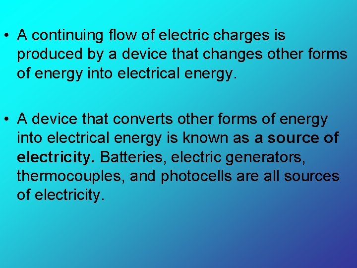  • A continuing flow of electric charges is produced by a device that