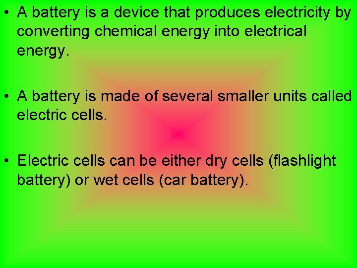  • A battery is a device that produces electricity by converting chemical energy