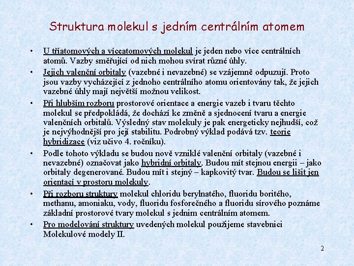 Struktura molekul s jedním centrálním atomem • • • U tříatomových a víceatomových molekul Struktura molekul s jedním centrálním atomem • • • U tříatomových a víceatomových molekul