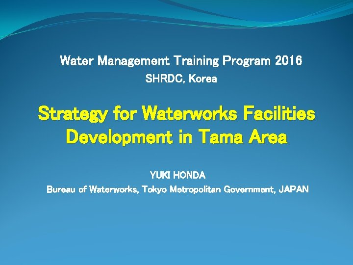 Water Management Training Program 2016 SHRDC, Korea Strategy for Waterworks Facilities Development in Tama