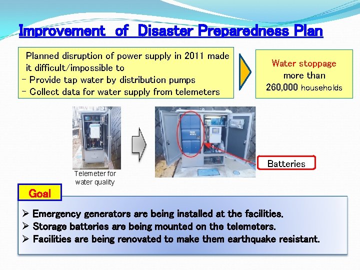 Improvement of Disaster Preparedness Planned disruption of power supply in 2011 made it difficult/impossible