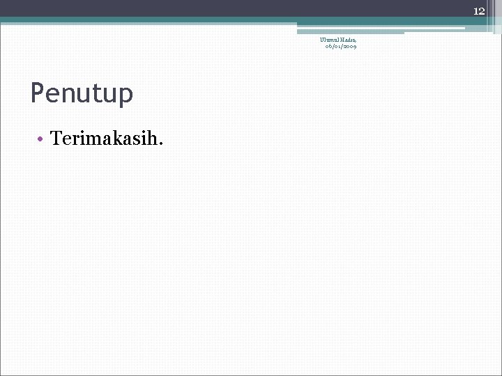 12 Ulumul Hadis, 06/01/2009 Penutup • Terimakasih. 