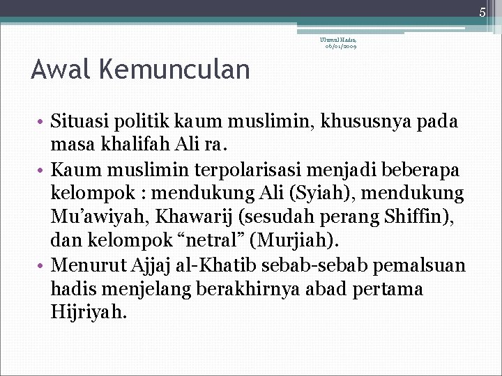 5 Ulumul Hadis, 06/01/2009 Awal Kemunculan • Situasi politik kaum muslimin, khususnya pada masa