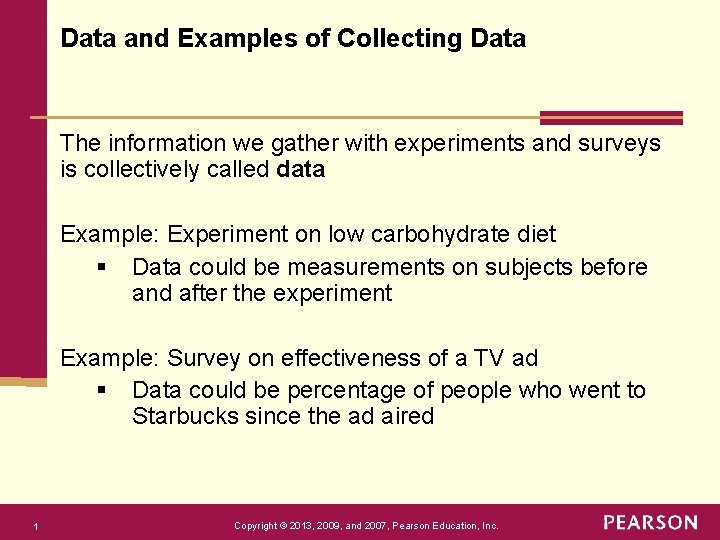 Data and Examples of Collecting Data The information we gather with experiments and surveys