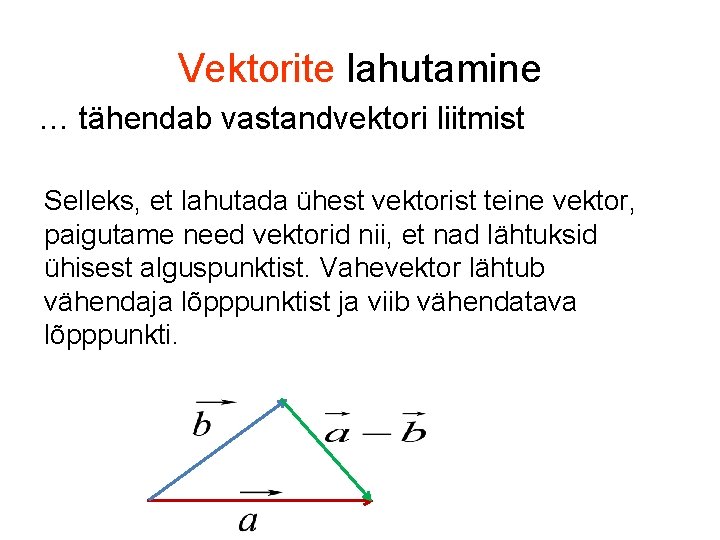 Vektorite lahutamine … tähendab vastandvektori liitmist Selleks, et lahutada ühest vektorist teine vektor, paigutame