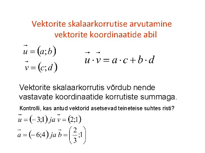 Vektorite skalaarkorrutise arvutamine vektorite koordinaatide abil Vektorite skalaarkorrutis võrdub nende vastavate koordinaatide korrutiste summaga.