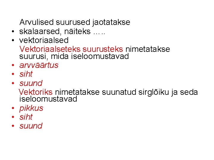  • • Arvulised suurused jaotatakse skalaarsed, näiteks …. . vektoriaalsed Vektoriaalseteks suurusteks nimetatakse