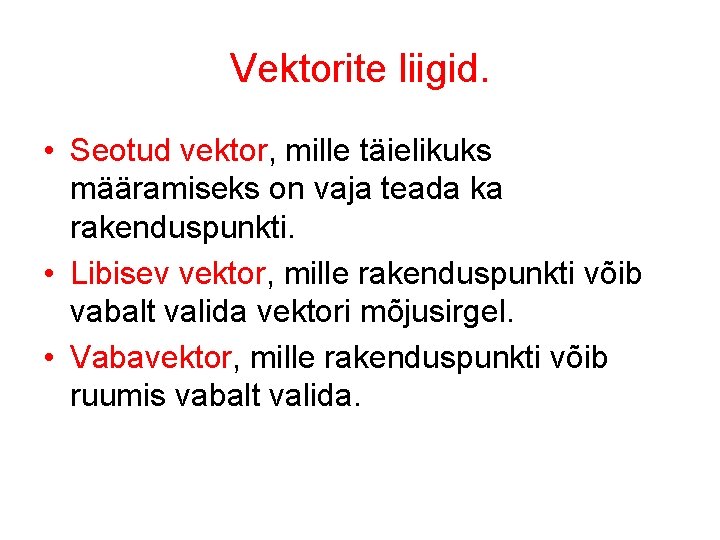 Vektorite liigid. • Seotud vektor, mille täielikuks määramiseks on vaja teada ka rakenduspunkti. •