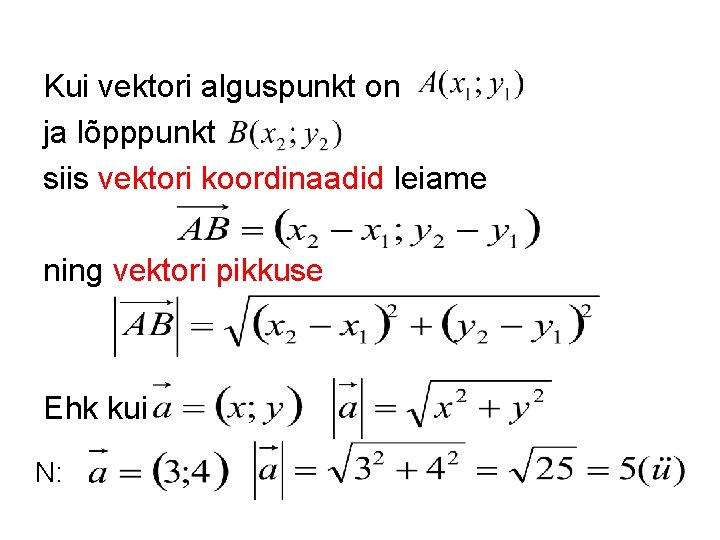 Kui vektori alguspunkt on ja lõpppunkt siis vektori koordinaadid leiame ning vektori pikkuse Ehk