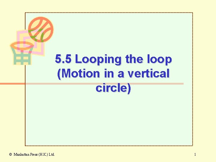 5. 5 Looping the loop (Motion in a vertical circle) © Manhattan Press (H.