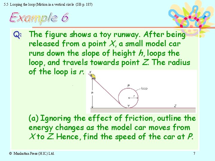 5. 5 Looping the loop (Motion in a vertical circle (SB p. 187) Q: