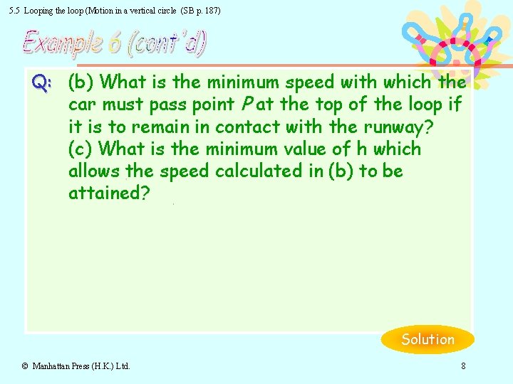 5. 5 Looping the loop (Motion in a vertical circle (SB p. 187) Q: