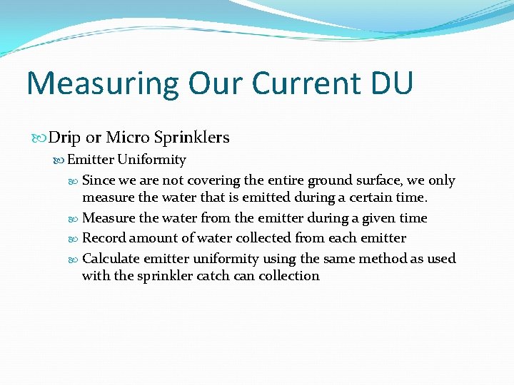 Measuring Our Current DU Drip or Micro Sprinklers Emitter Uniformity Since we are not