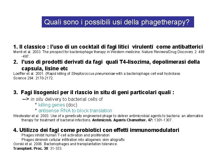 Quali sono i possibili usi della phagetherapy? 1. Il classico : l’uso di un