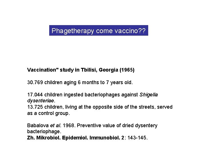 Phagetherapy come vaccino? ? Vaccination" study in Tbilisi, Georgia (1965) 30. 769 children aging