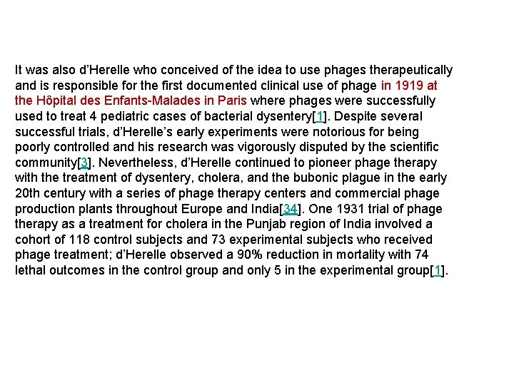 It was also d’Herelle who conceived of the idea to use phages therapeutically and