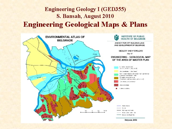 Engineering Geology I (GED 355) S. Bansah, August 2010 Engineering Geological Maps & Plans