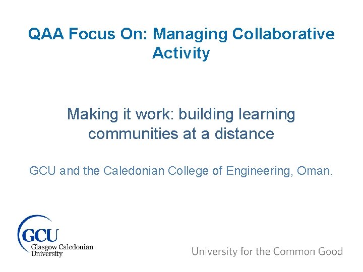 QAA Focus On: Managing Collaborative Activity Making it work: building learning communities at a