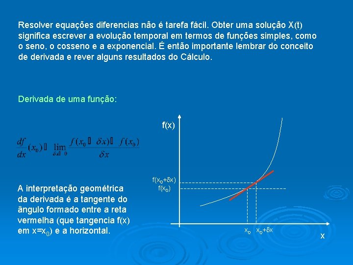 Resolver equações diferencias não é tarefa fácil. Obter uma solução X(t) significa escrever a