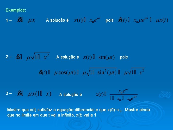 Exemplos: 1– 2– 3– A solução é pois A solução é Mostre que x(t)