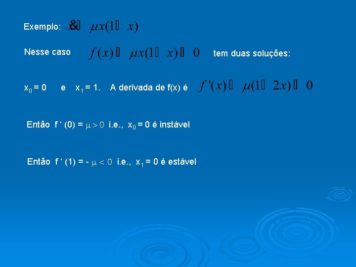 Exemplo: Nesse caso x 0 = 0 e tem duas soluções: x 1 =