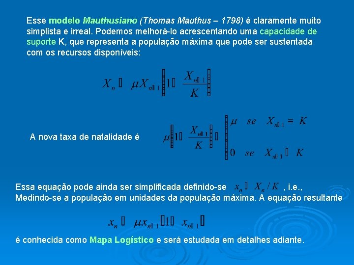 Esse modelo Mauthusiano (Thomas Mauthus – 1798) é claramente muito simplista e irreal. Podemos