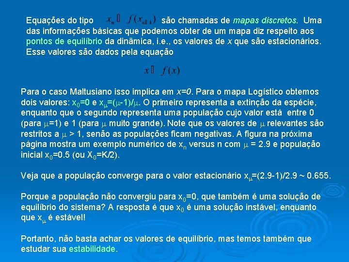 Equações do tipo são chamadas de mapas discretos. Uma das informações básicas que podemos