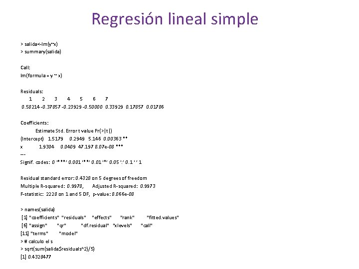 Regresión lineal simple > salida<-lm(y~x) > summary(salida) Call: lm(formula = y ~ x) Residuals: