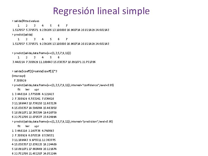 Regresión lineal simple > salida$fitted. values 1 2 3 4 5 6 7 1.