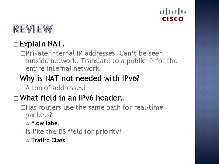 � Explain NAT. �Private internal IP addresses. Can’t be seen outside network. Translate to