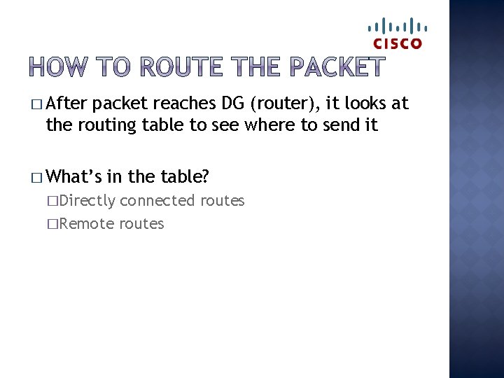� After packet reaches DG (router), it looks at the routing table to see