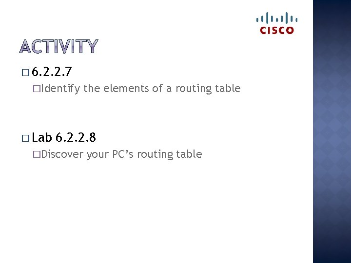 � 6. 2. 2. 7 �Identify � Lab the elements of a routing table