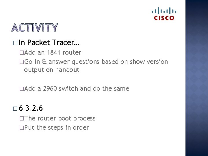 � In Packet Tracer… �Add an 1841 router �Go in & answer questions based