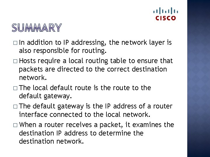 � In addition to IP addressing, the network layer is also responsible for routing.