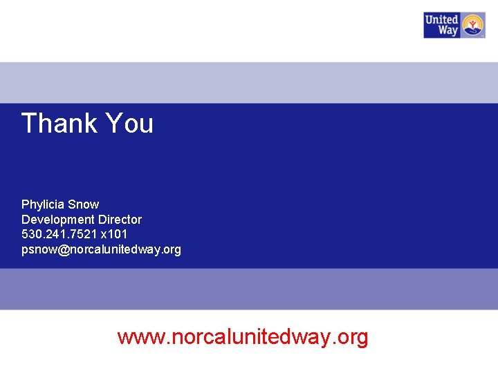 Thank You Phylicia Snow Development Director 530. 241. 7521 x 101 psnow@norcalunitedway. org www.