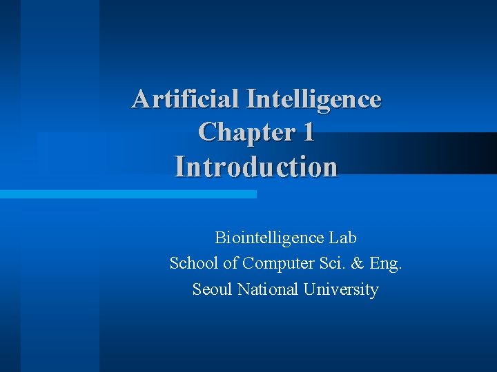 Artificial Intelligence Chapter 1 Introduction Biointelligence Lab School of Computer Sci. & Eng. Seoul