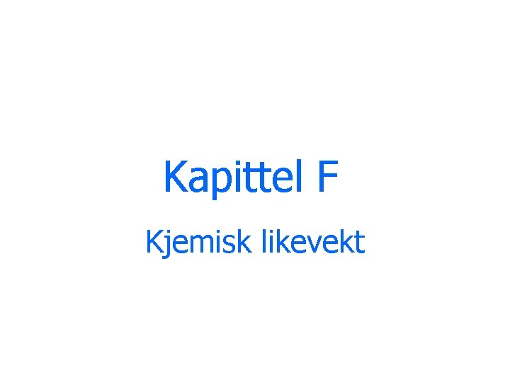 Kapittel F Kjemisk likevekt 