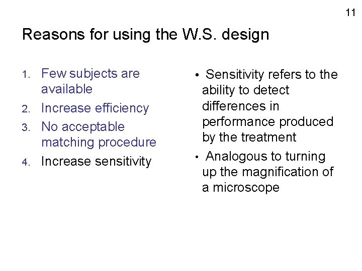 11 Reasons for using the W. S. design Few subjects are available 2. Increase