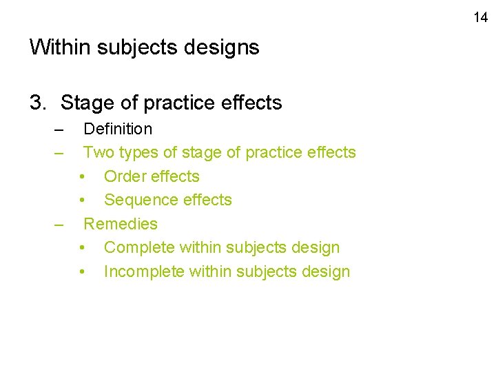 14 Within subjects designs 3. Stage of practice effects – – Definition Two types
