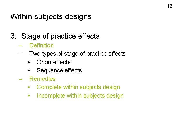 16 Within subjects designs 3. Stage of practice effects – – Definition Two types