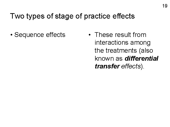 19 Two types of stage of practice effects • Sequence effects • These result