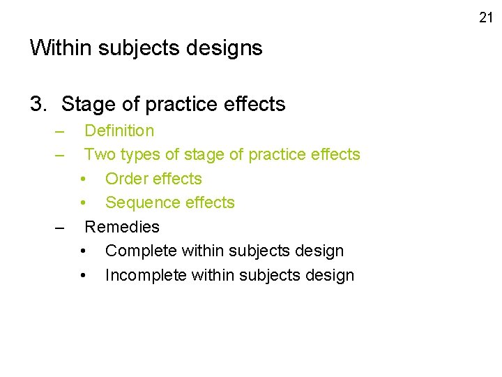21 Within subjects designs 3. Stage of practice effects – – Definition Two types
