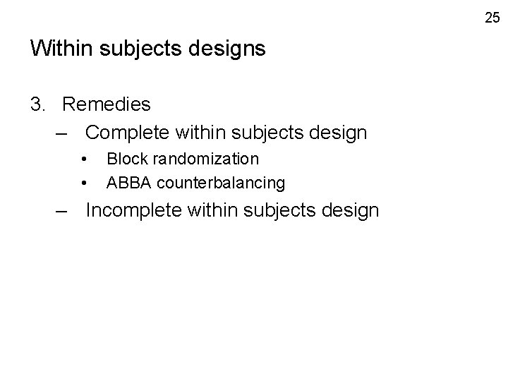 25 Within subjects designs 3. Remedies – Complete within subjects design • • Block