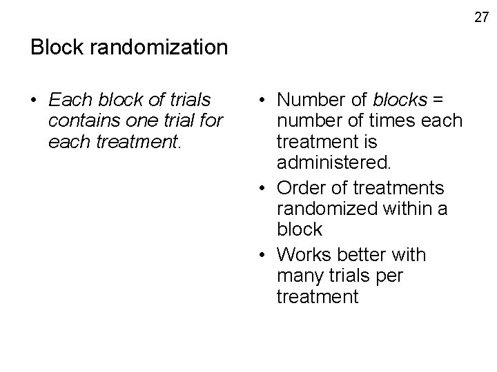 27 Block randomization • Each block of trials contains one trial for each treatment.