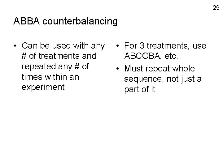 29 ABBA counterbalancing • Can be used with any # of treatments and repeated