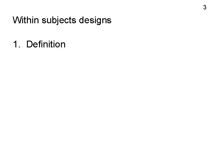 3 Within subjects designs 1. Definition 